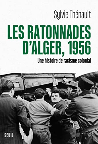 Les ratonnades d'Alger, 1956 : une histoire de racisme colonial