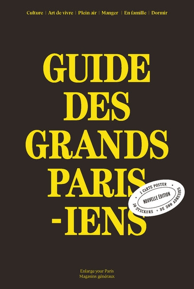 Guide des Grands Parisiens : culture, art de vivre, plein air, manger, en famille, dormir