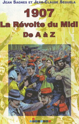 1907, la révolte du Midi : de A à Z