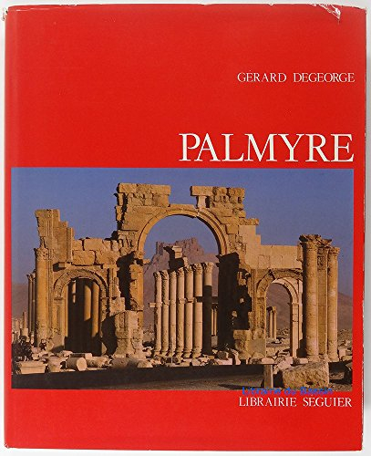 Palmyre : métropole du désert - Gérard Degeorge