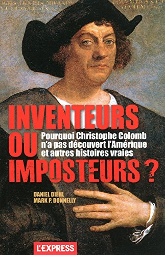 Inventeurs ou imposteurs ? : pourquoi Christophe Colomb n'a pas découvert l'Amérique et autres histo