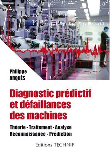 Diagnostic prédictif et défaillances des machines : théorie, traitement, analyse, reconnaissance, pr