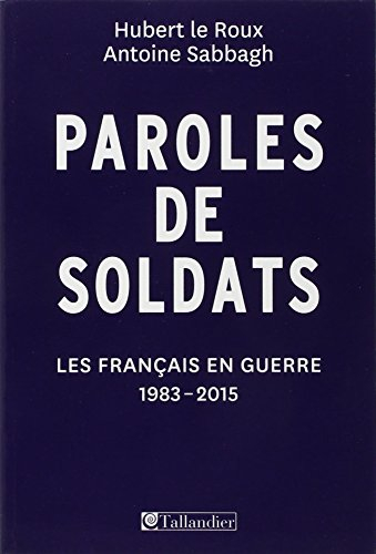 paroles de soldats, les français en guerre : 1983-2015