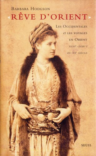 Rêve d'Orient : les Occidentales et les voyages en Orient : XVIIIe-début du XXe siècle