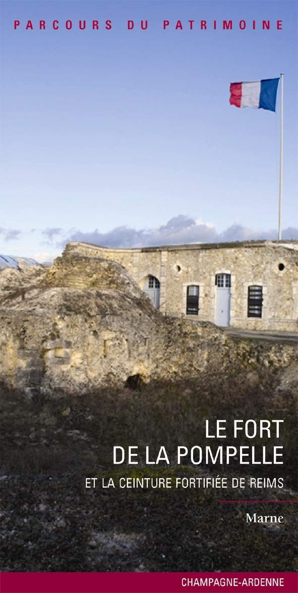 Le fort de la Pompelle : et la ceinture fortifiée de Reims, Marne