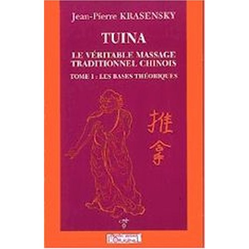 Tuina : le véritable massage traditionnel chinois. Vol. 1. Les bases théoriques