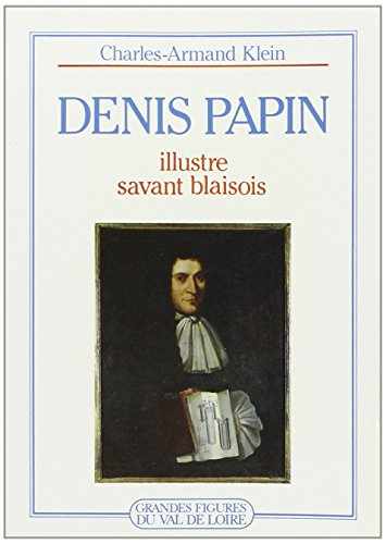 Denis Papin : illustre savant blaisois