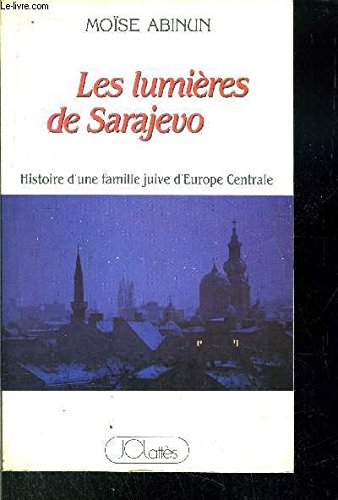 Les lumières de Sarajevo : histoire d'une famille juive d'Europe centrale
