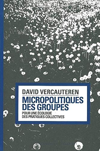 Micropolitiques des groupes : pour une écologie des pratiques collectives