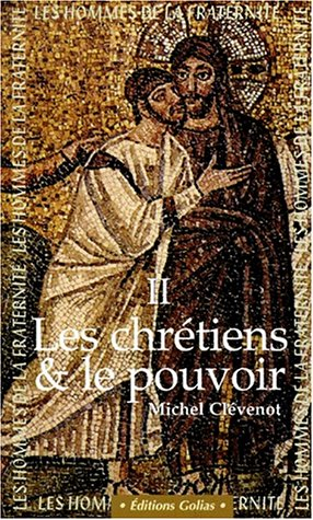 Les hommes de la fraternité. Vol. 2. Les chrétiens et le pouvoir : IIe-IIIe siècles
