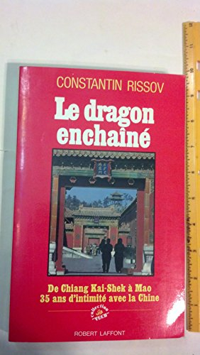 Le Dragon enchaîné : de Chiang Kai-Shek à Mao Ze Dong, trente-cinq ans d'intimité avec la Chine