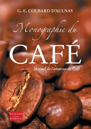 Monographie du café ou Manuel de l'amateur de café : ouvrage contenant la description et la culture 