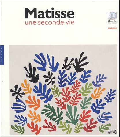 Matisse, une seconde vie : exposition, Paris, Musée du Luxembourg, 16 mars-17 juillet 2005 ; Humleba