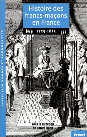 Histoire des francs-maçons en France. Vol. 1. 1725-1815
