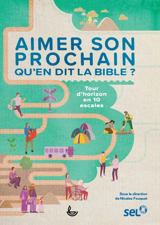 Aimer son prochain : qu'en dit la Bible ? : tour d'horizon en 10 escales