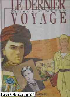 Arthur R.. Vol. 3. Le Dernier voyage, Arthur Rimbaud