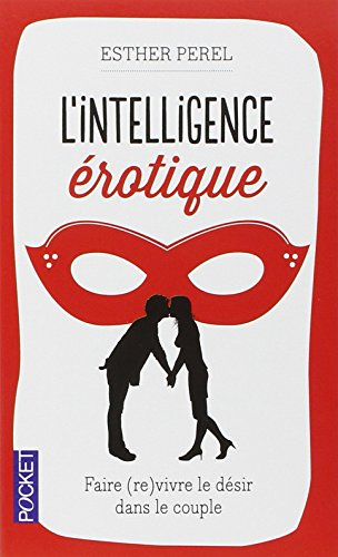 L'intelligence érotique : faire (re)vivre le désir dans le couple