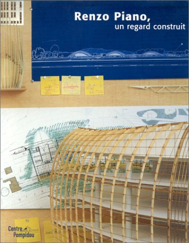 Renzo Piano, un regard construit : exposition, Paris, Centre Georges Pompidou, 19 janv.-27 mars 2000