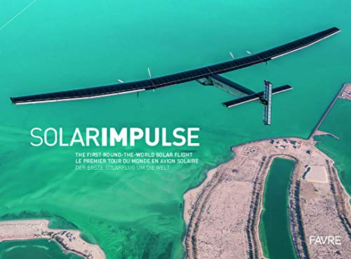 Solar Impulse : the first round-the-world solar flight. Solar Impulse : le premier tour du monde en 