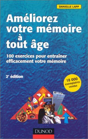 Améliorez votre mémoire à tout âge : 100 exercices pour entraîner efficacement votre mémoire