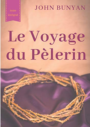Le Voyage du Pèlerin (texte intégral de 1773) : un bouleversant témoignage sur le cheminement spirit