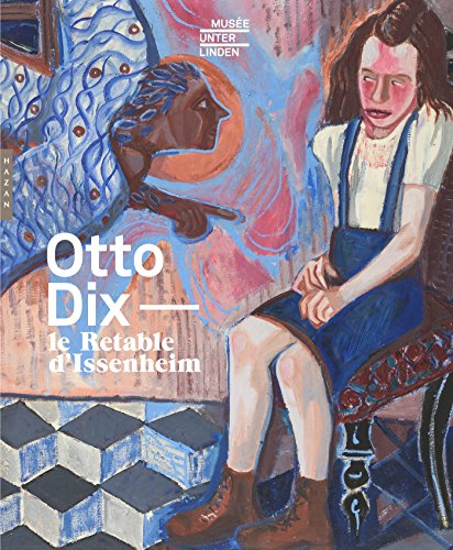Otto Dix : le retable d'Issenheim : exposition, Colmar, Musée Unterlinden, du 8 octobre 2016 au 30 j