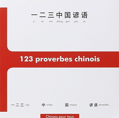 123 proverbes chinois : initiation à la pensée et à l'écriture chinoises à travers 123 proverbes