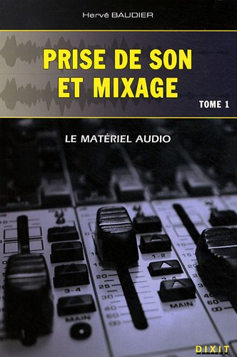 Prise de son et mixage. Vol. 1. Le matériel audio