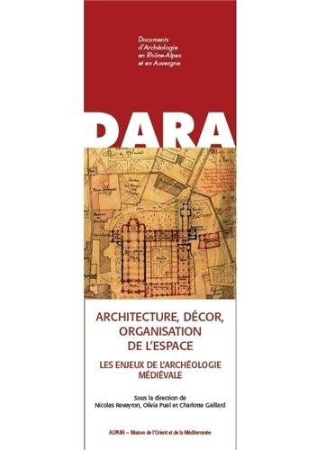 Architecture, décor, organisation de l’espace : les enjeux de l'archéologie médiévale : mélanges d'a