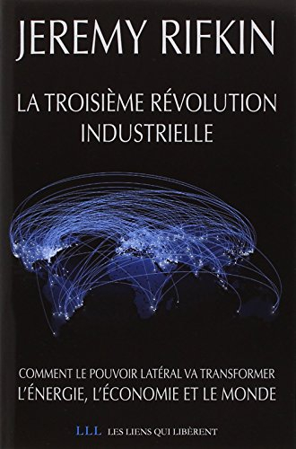 La troisième révolution industrielle : comment le pouvoir latéral va transformer l'énergie, l'économ