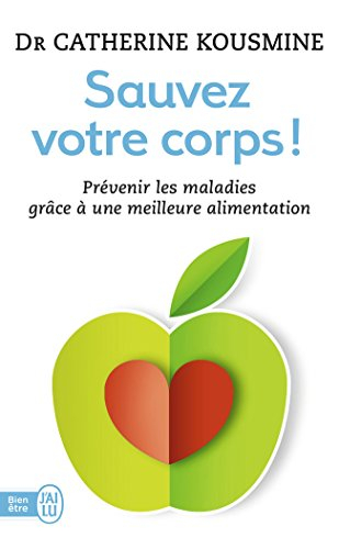 Sauvez votre corps ! : prévenir les maladies grâce à une meilleure alimentation