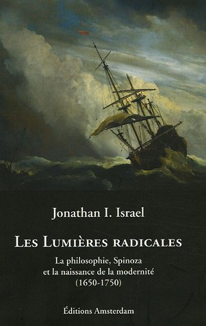 Les Lumières radicales : la philosophie, Spinoza et la naissance de la modernité (1650-1750)