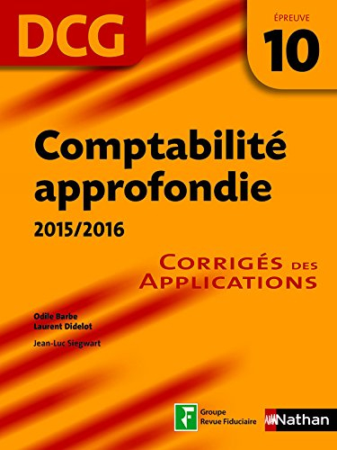 Comptabilité approfondie, DCG épreuve 10 : corrigés des applications : 2015-2016
