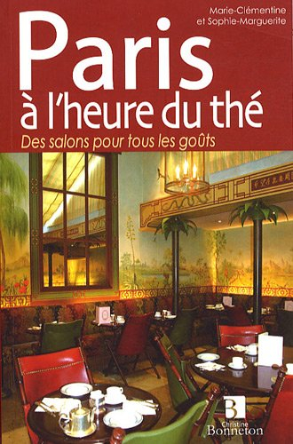 Paris à l'heure du thé : des salons pour tous les goûts : le guide