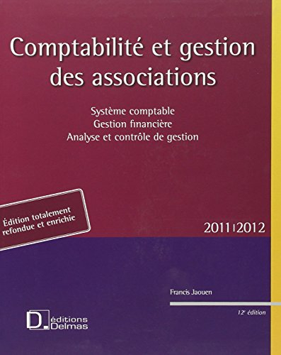 Comptabilité et gestion des associations 2011-2012 : système comptable, gestion financière, analyse 