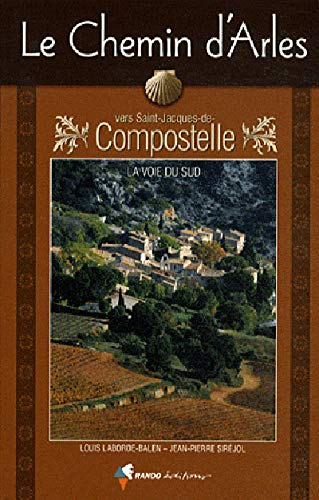 Le chemin d'Arles vers Saint-Jacques-de-Compostelle : la voie du Sud : guide pratique du pèlerin
