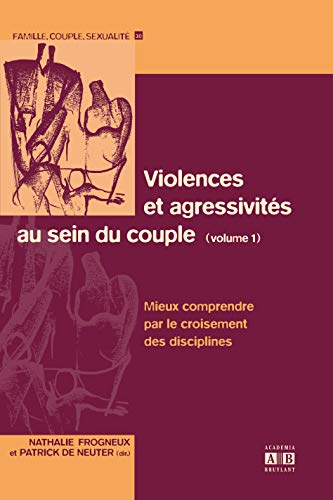 Violences et agressivités au sein du couple. Vol. 1. Mieux comprendre par le croisement des discipli