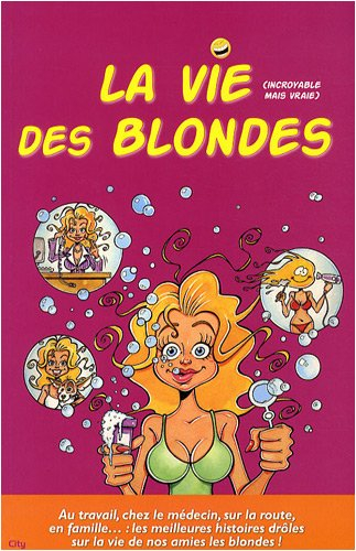 La vie des blondes : incroyable mais vraie