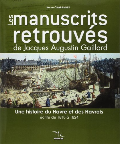 Les manuscrits retrouvés de Jacques Augustin Gaillard : une histoire du Havre et des Havrais écrite 