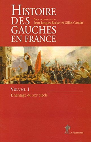 Histoire des gauches en France. Vol. 1. L'héritage du XIXe siècle
