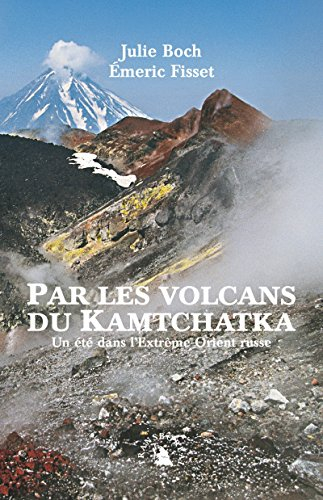Par les volcans du Kamtchatka, un été dans l'Extrême-Orient russe