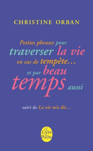 Petites phrases pour traverser la vie en cas de tempête... et par beau temps aussi. La vie m'a dit..