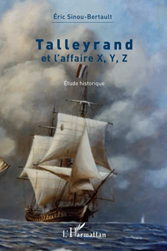 Talleyrand : et l'affaire X, Y, Z : étude historique