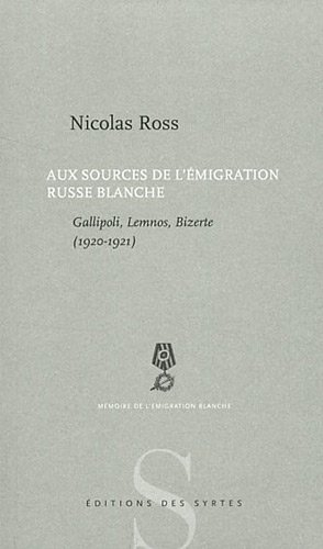 Aux sources de l'émigration russe blanche : Gallipoli, Lemnos, Bizerte, 1920-1921