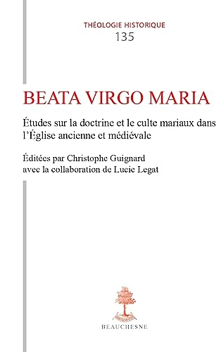 Beata Virgo Maria : études sur la doctrine et le culte mariaux dans l'Eglise ancienne et médiévale