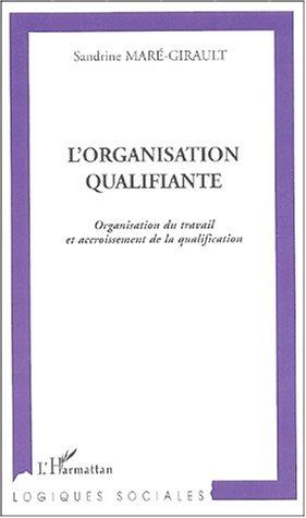 L'organisation qualifiante : organisation du travail et accroissement de la qualification