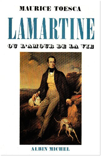 Lamartine ou l'Amour de la vie