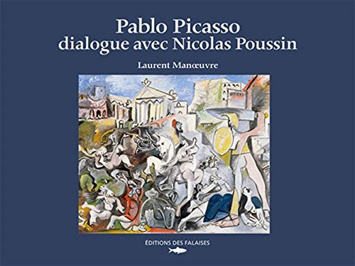 Pablo Picasso dialogue avec Nicolas Poussin