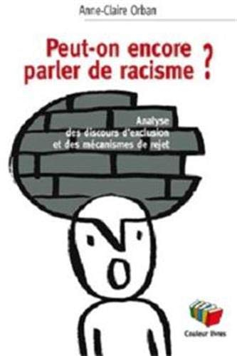 Peut-on encore parler de racisme ? : analyse des discours d'exclusion et des mécanismes de rejet