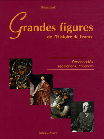 Grandes figures de l'histoire de France : personnalités, réalisations, influences